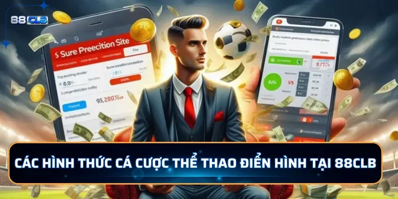 Thể Thao 88CLB - Cược Thể Thao Với Những Đặc Sắc Vượt Trội 2 Các hình thức cá cược thể thao điển hình tại 88CLB