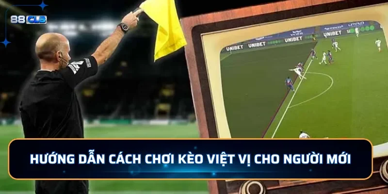 Kèo Việt Vị - Hướng Dẫn Cách Chơi Cho Người Mới Tại 88CLB 3 Hướng dẫn cách chơi kèo việt vị cho người mới