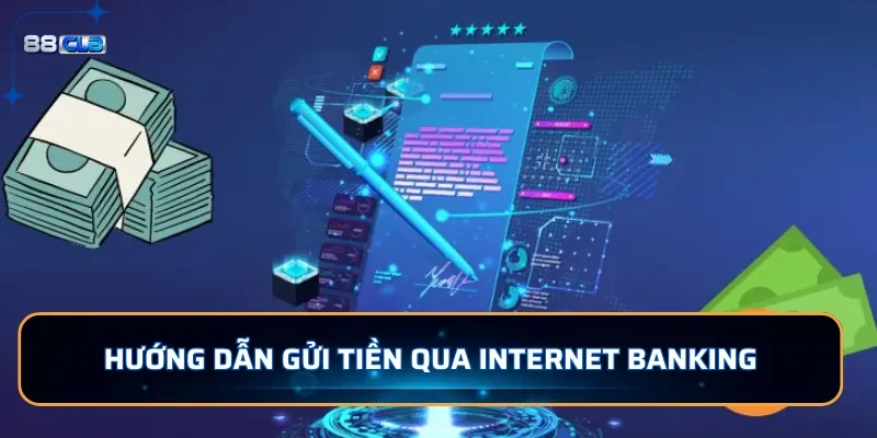 Nạp tiền 88CLB - Đa Dạng Phương Thức Gửi Tiền Dễ Dàng 2 Hướng dẫn gửi tiền qua Internet Banking