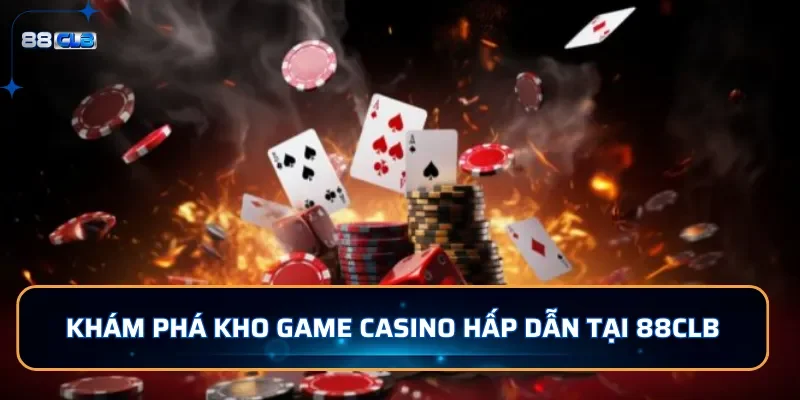 Casino 88CLB - Sảnh Đánh Bài Trực Tuyến Đẳng Cấp Quốc Tế 3 Khám phá kho game casino hấp dẫn tại 88CLB
