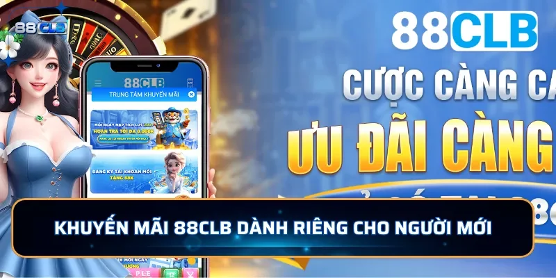Khuyến mãi 88CLB - Tổng Hợp Ưu Đãi Dành Cho Người Chơi 1 Khuyến mãi 88CLB dành riêng cho người mới