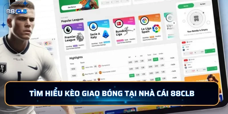 Kèo Giao Bóng Là Gì? Cách Chơi Kèo Giao Bóng Dễ Thắng Tại 88CLB 2 Tìm hiểu kèo giao bóng tại nhà cái 88CLB